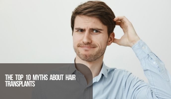 The top 10 myths about hair transplants