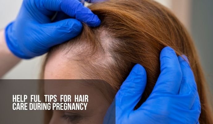 Helpful Tips for Hair Care During Pregnancy