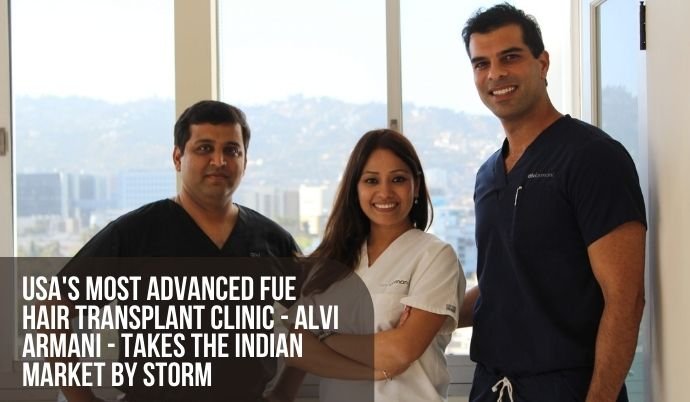 USA's Most Advanced FUE hair transplant clinic - Alvi Armani - takes the Indian market by storm