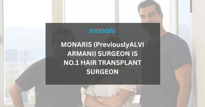 MONARIS (PreviouslyALVI ARMANI) SURGEON IS NO.1 HAIR TRANSPLANT SURGEON