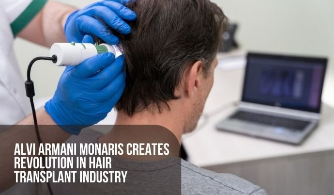 Alvi Armani Monaris creates revolution in hair transplant Industry