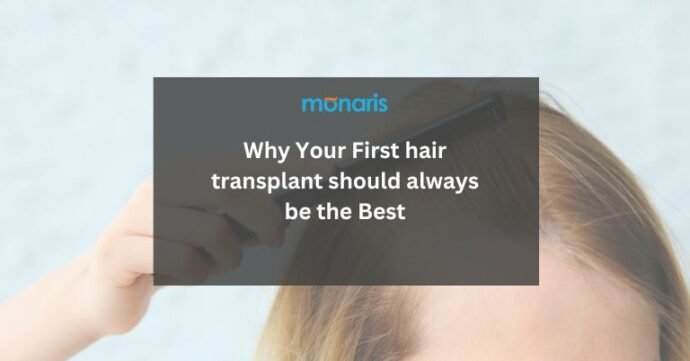 Why Your First hair transplant should always be the Best
